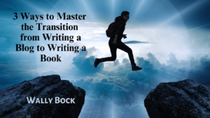 3 Ways to Master the Transition from Writing a Blog to Writing a Book