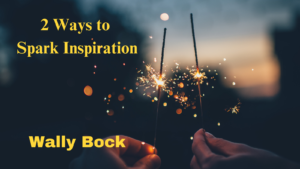 Better Writing: 2 Ways to Spark Inspiration