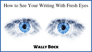 Better Writing: How to See Your Writing with Fresh Eyes post image