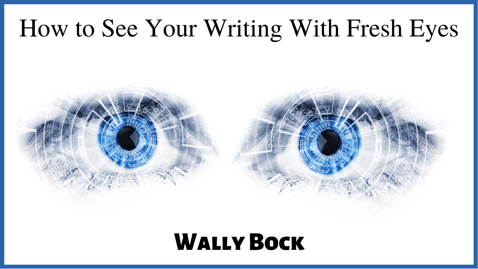 Better Writing: How to See Your Writing with Fresh Eyes