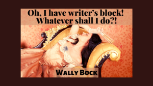 Oh, I have writer’s block! Whatever shall I do?! post image