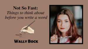 Not so fast: Things to think about before you write a word post image