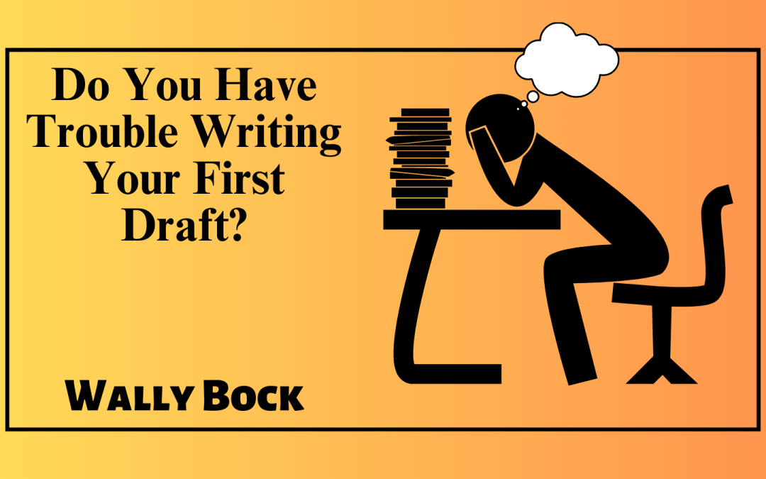 Do you have trouble writing your first draft?