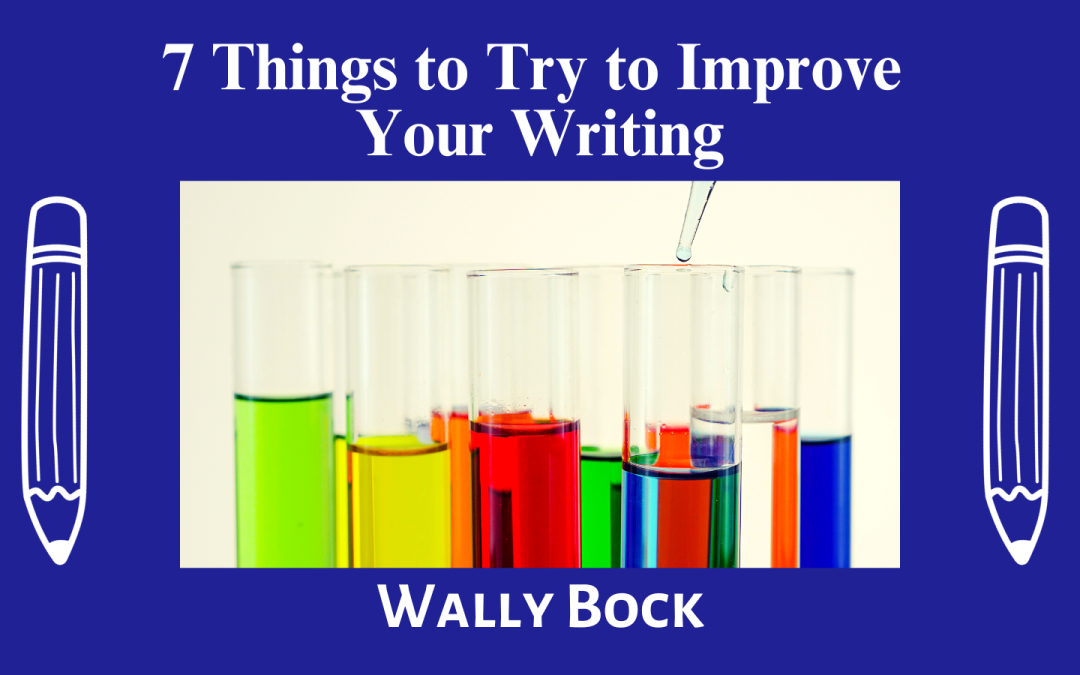 Better Writing: 7 Things to Try to Improve Your Writing