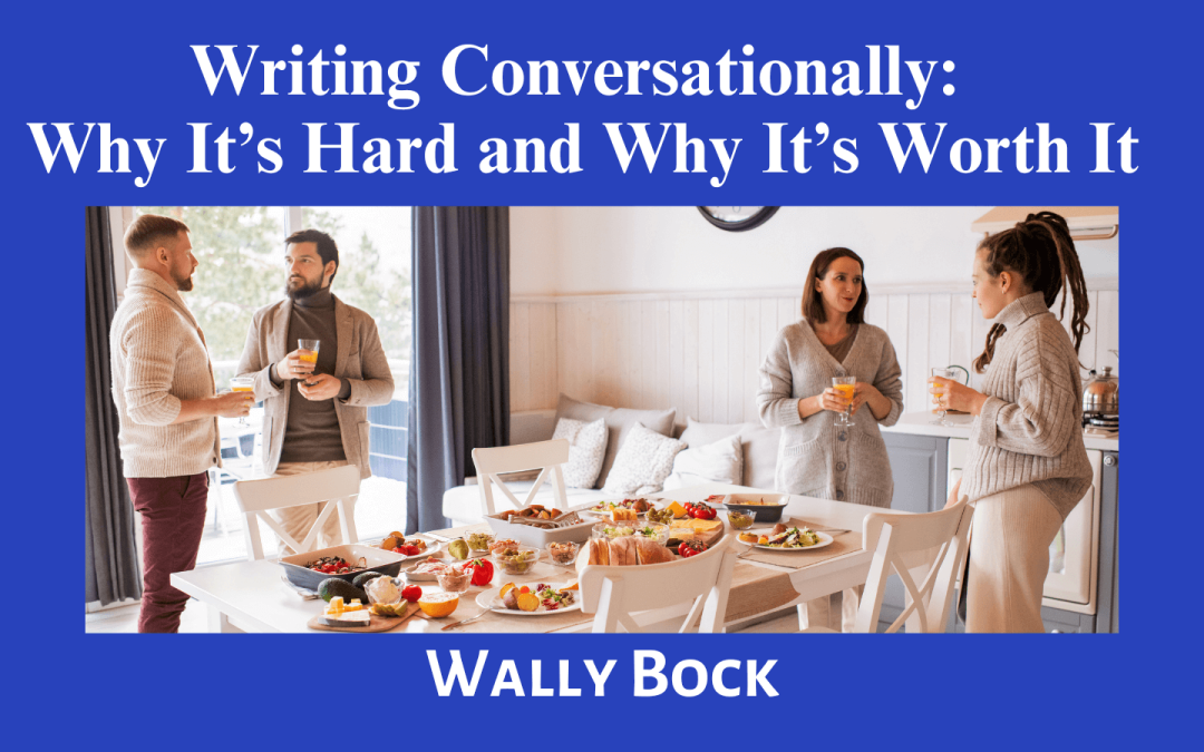 Writing conversationally: why it’s hard and why it’s worth it.