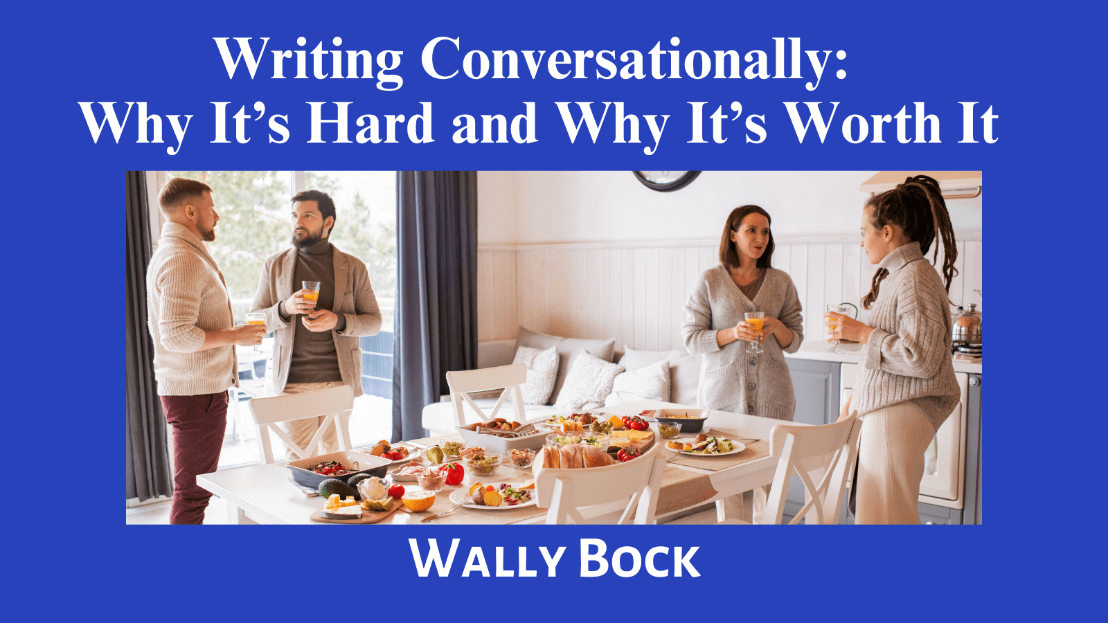 Writing Conversationally: Why its hard and why its worth it