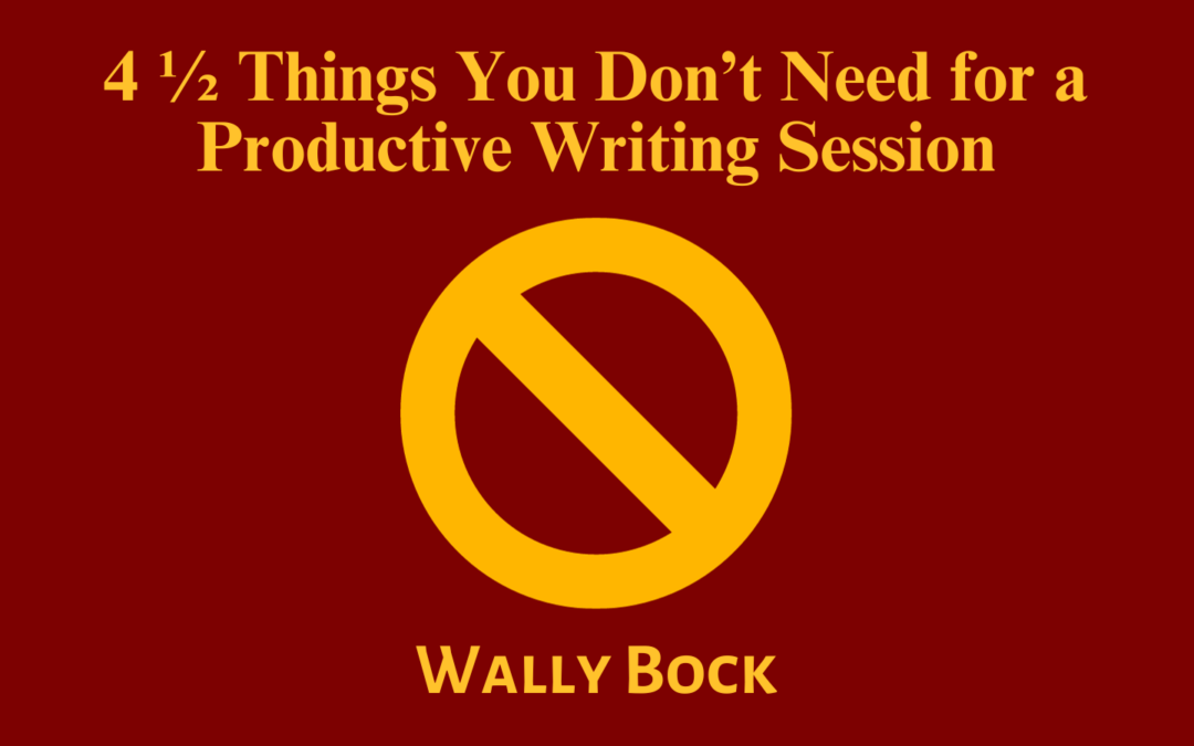 4 ½ Things You Don’t Need for a Productive Writing Session